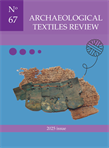 Archaeological Textiles Review No. 67, 2025 - Current issue
